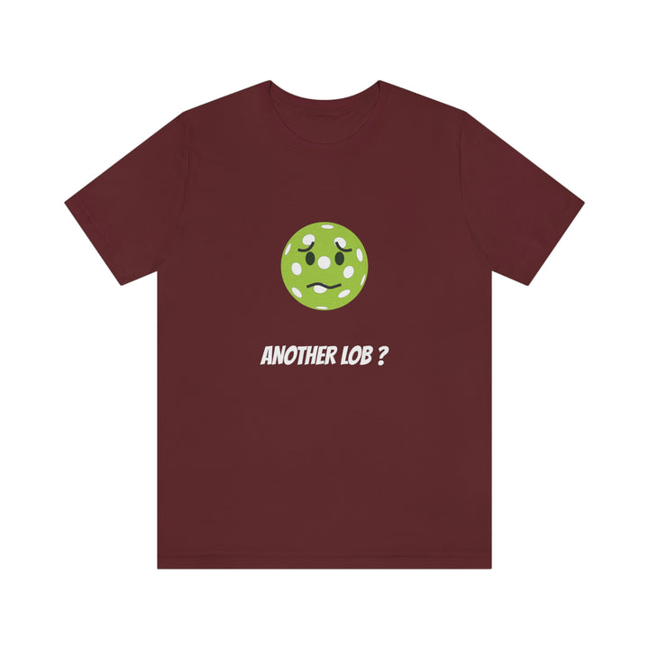 Another Lob? Unisex T-Shirt - Great Pickleball Stuff