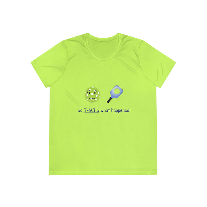 So That's What Happened! Women's Moisture-Wicking T-Shirt - Great Pickleball Stuff