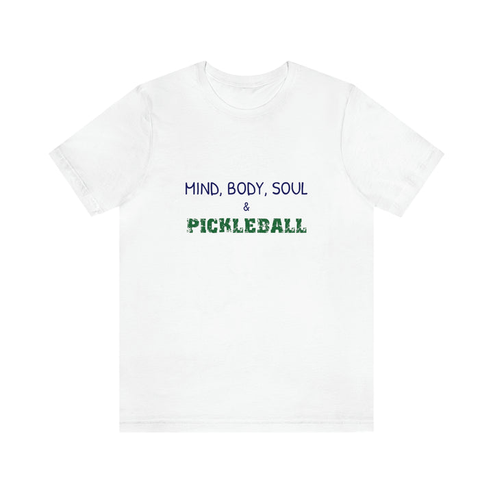 Mind, Body, Soul & Pickleball Unisex T-Shirt - Great Pickleball Stuff