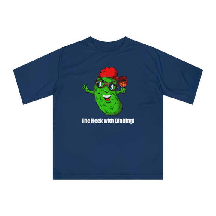 The Heck with Dinking! Unisex Moisture-Wicking T-Shirt-Great Pickleball Stuff