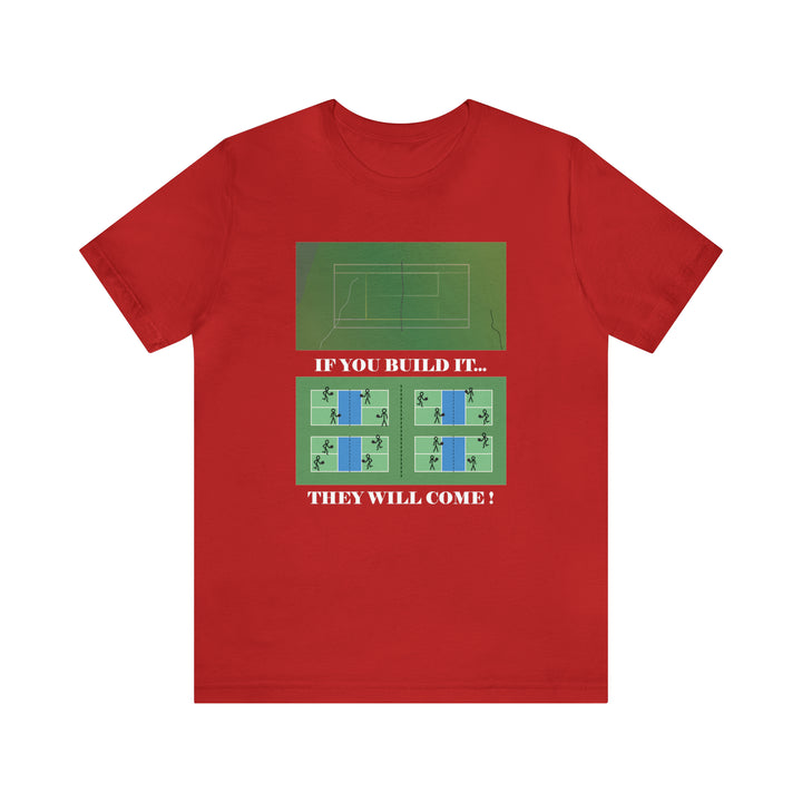 If You Build It They Will Come Unisex T-Shirt - Great Pickleball Stuff