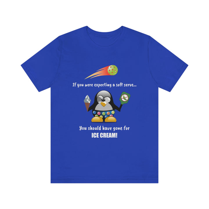 If You Were Expecting a Soft Serve, You Should Have Gone for Ice Cream-Penguin Unisex T-Shirt - Great Pickleball Stuff