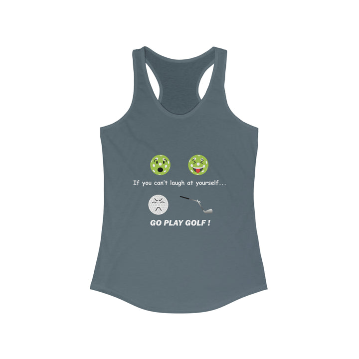 If You Can't Laugh at Yourself-Go Play Golf! Women's Racerback Tank - Great Pickleball Stuff