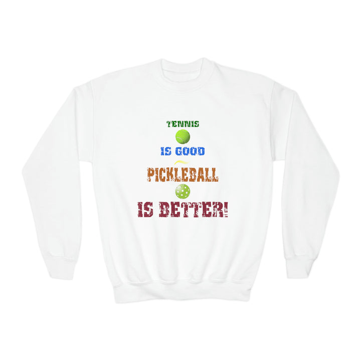 Tennis is Good, Pickleball is Better! Youth Crewneck Sweatshirt - Great Pickleball Stuff