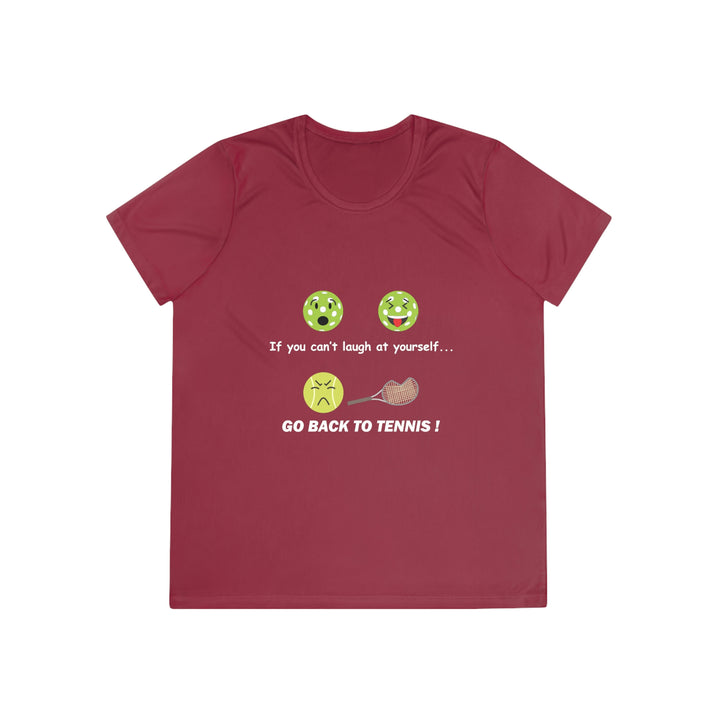 If You Can't Laugh at Yourself-Go Back to Tennis! Women's Moisture-Wicking T-Shirt - Great Pickleball Stuff