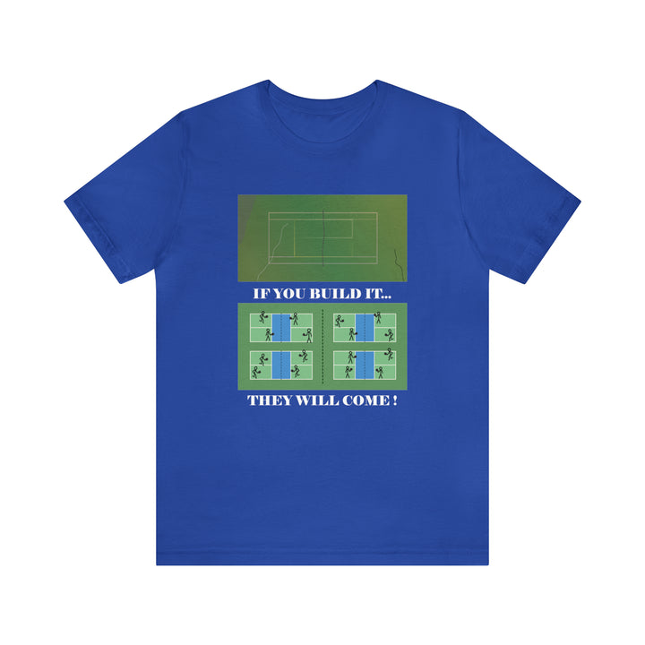 If You Build It They Will Come Unisex T-Shirt - Great Pickleball Stuff