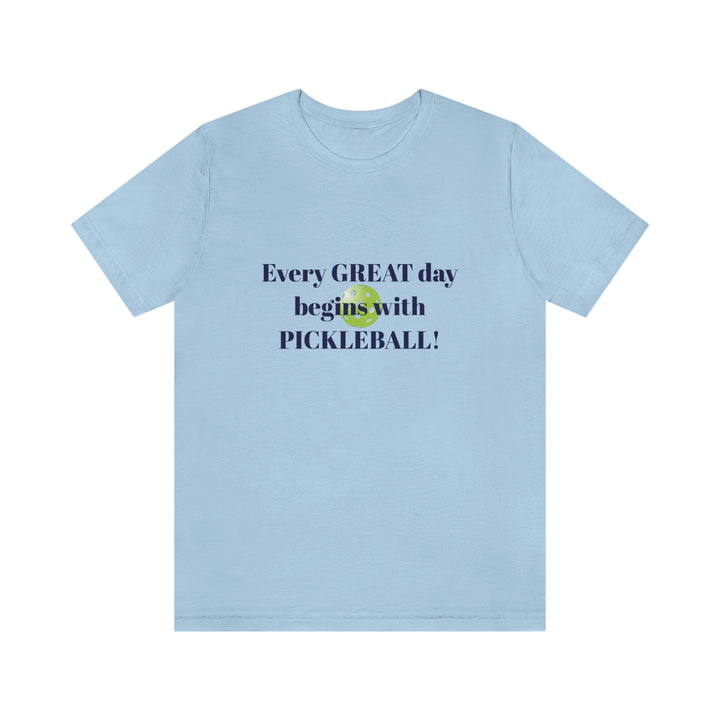 Every Great Day Begins with Pickleball! Unisex T-Shirt - Great Pickleball Stuff