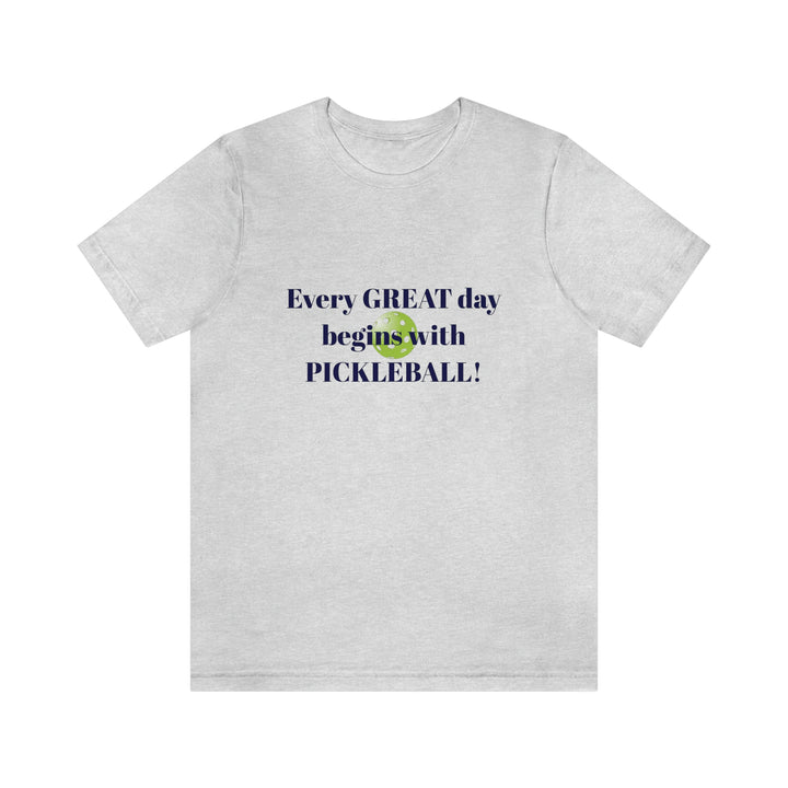 Every Great Day Begins with Pickleball! Unisex T-Shirt - Great Pickleball Stuff