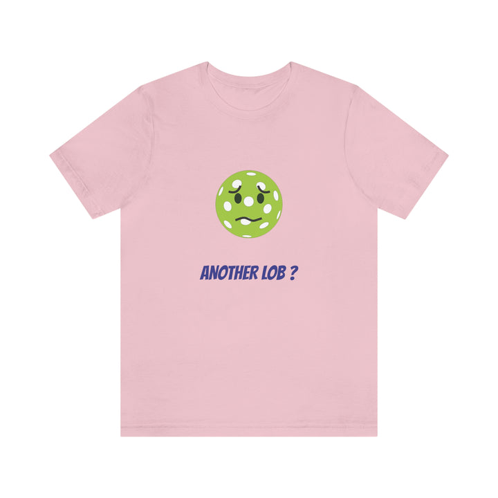 Another Lob? Unisex T-Shirt - Great Pickleball Stuff