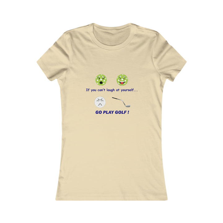 If You Can't Laugh at Yourself-Go Play Golf! Women's Slim-Fit Premium Cotton T-Shirt - Great Pickleball Stuff