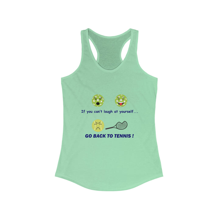 If You Can't Laugh at Yourself-Go Back to Tennis! Women's Racerback Tank - Great Pickleball Stuff