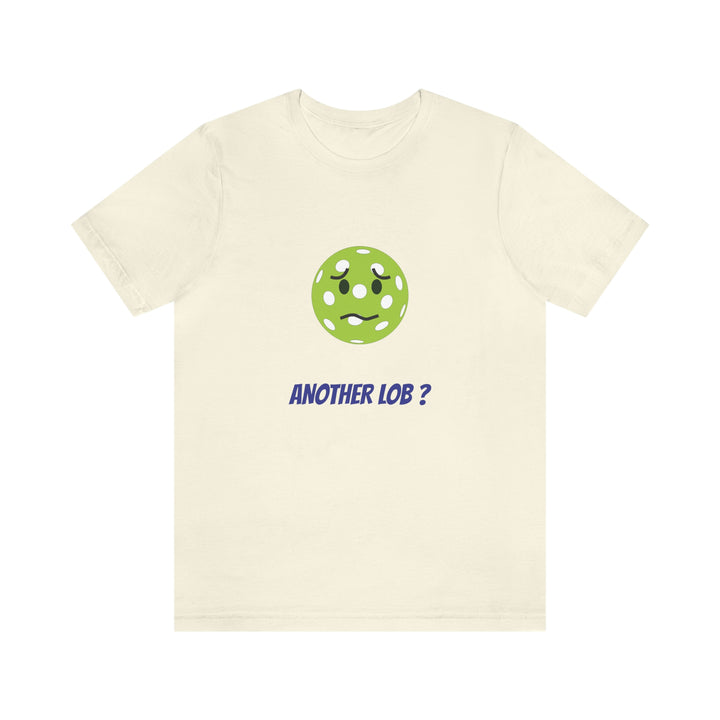 Another Lob? Unisex T-Shirt - Great Pickleball Stuff