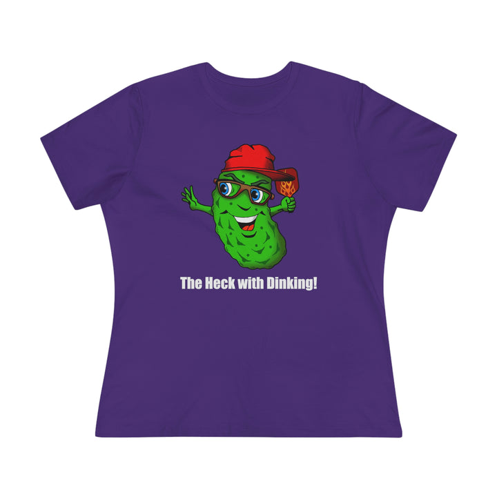 The Heck with Dinking! Women's Relaxed-Fit T-shirt-Great Pickleball Stuff