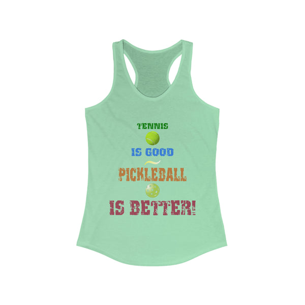 Tennis is Good, Pickleball is Better! Women's Racerback Tank - Great Pickleball Stuff