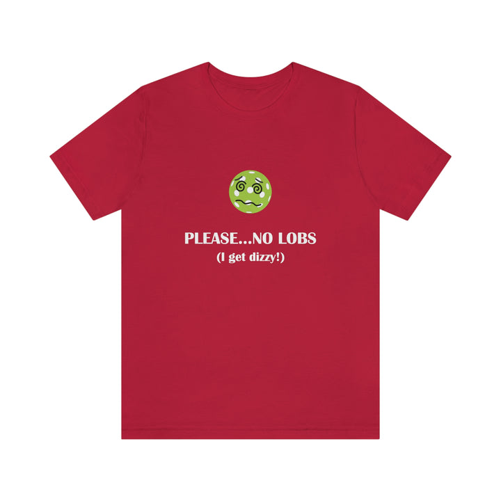 Please No Lobs-I Get Dizzy Unisex T-Shirt - Great Pickleball Stuff