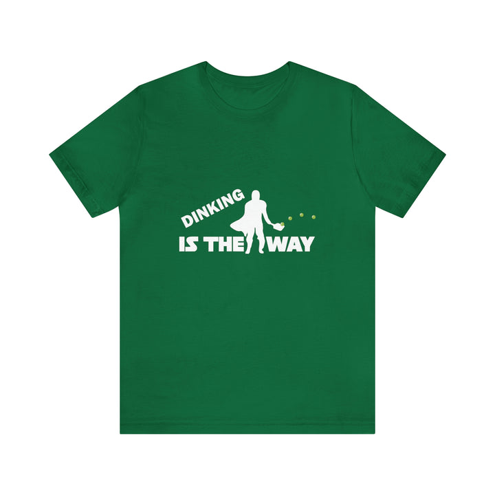 Dinking is the Way Unisex T-Shirt - Great Pickleball Stuff