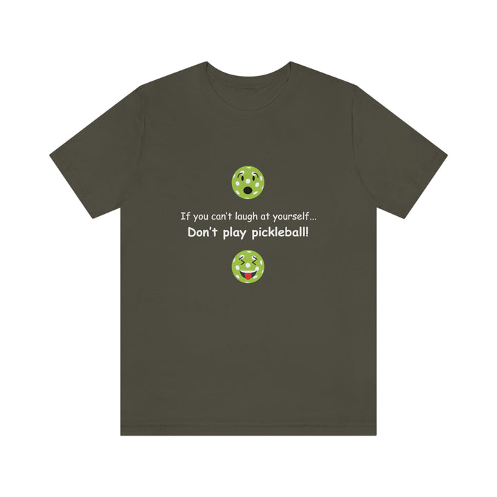 If You Can't Laugh at Yourself-Don't Play Pickleball! Unisex T-Shirt - Great Pickleball Stuff