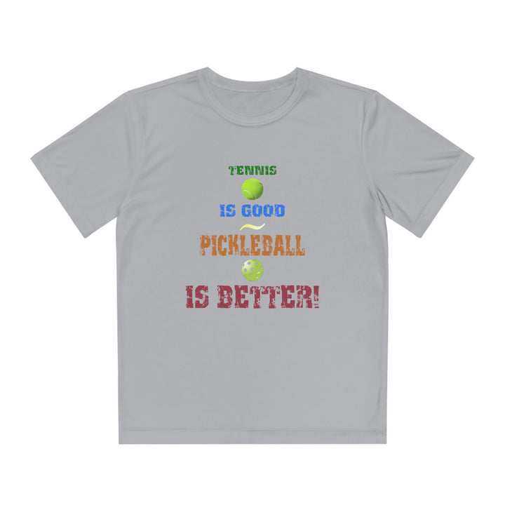 Tennis is Good, Pickleball is Better! Youth Moisture-Wicking T-Shirt - Great Pickleball Stuff