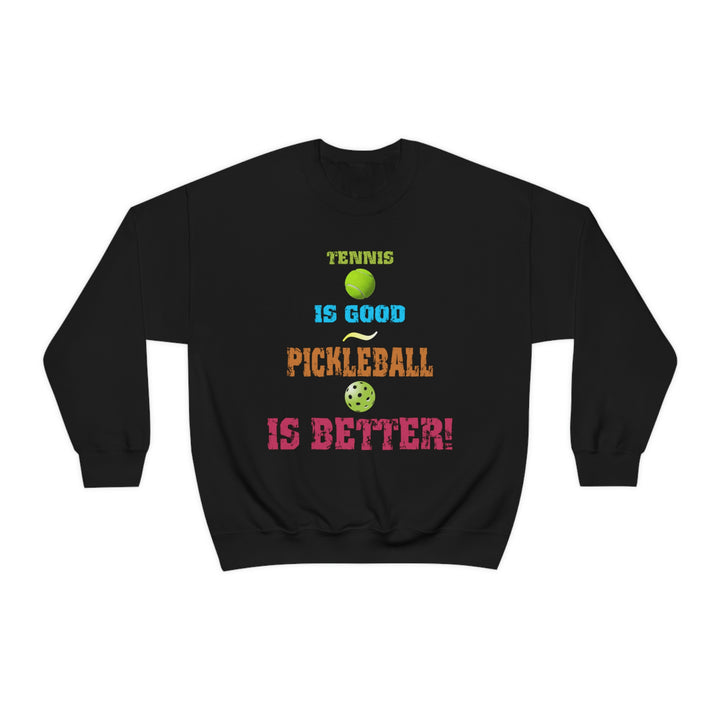 Tennis is Good, Pickleball is Better! Unisex Crewneck Sweatshirt - Great Pickleball Stuff