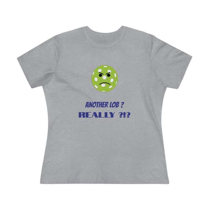 Another Lob-Really? Women's Relaxed-Fit T-shirt - Great Pickleball Stuff