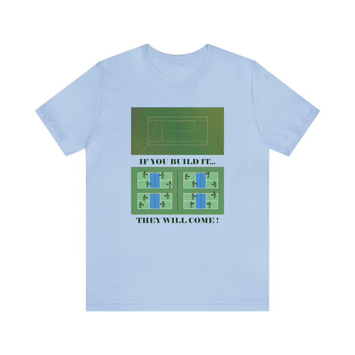 If You Build It They Will Come Unisex T-Shirt - Great Pickleball Stuff