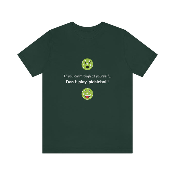 If You Can't Laugh at Yourself-Don't Play Pickleball! Unisex T-Shirt - Great Pickleball Stuff