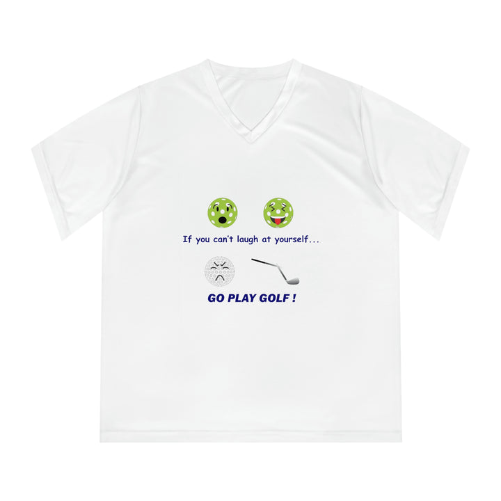 If You Can't Laugh at Yourself-Go Play Golf! Women's Moisture-Wicking V-Neck T-Shirt - Great Pickleball Stuff