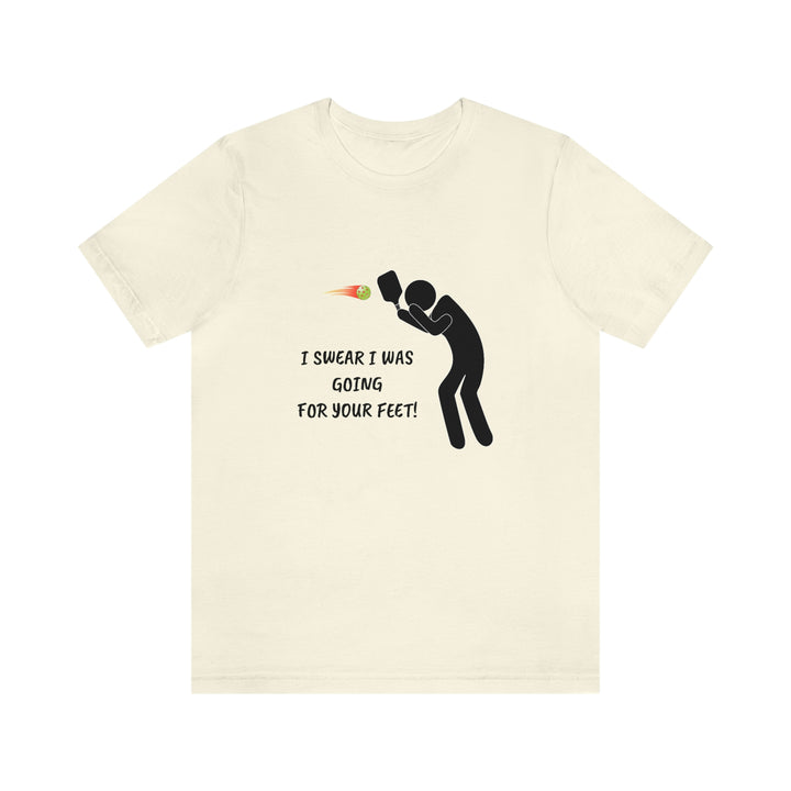 I Swear I Was Going For Your Feet! Unisex T-Shirt - Great Pickleball Stuff