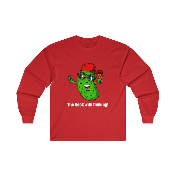 The Heck with Dinking! Ultra Cotton Long Sleeve Tee-Great Pickleball Stuff