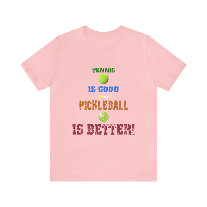 Tennis is Good, Pickleball is Better! Unisex T-Shirt - Great Pickleball Stuff