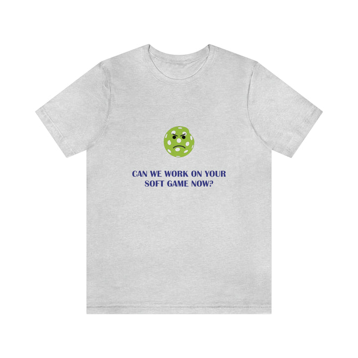 Can We Work On Your Soft Game Now? Unisex T-Shirt - Great Pickleball Stuff