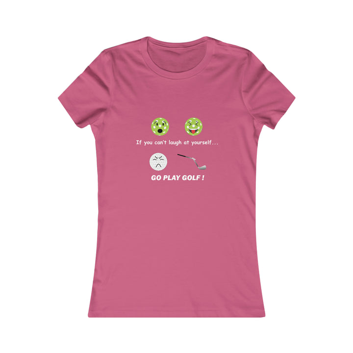 If You Can't Laugh at Yourself-Go Play Golf! Women's Slim-Fit Premium Cotton T-Shirt - Great Pickleball Stuff