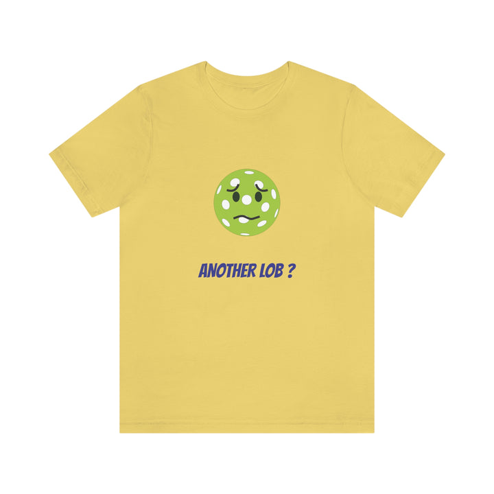 Another Lob? Unisex T-Shirt - Great Pickleball Stuff