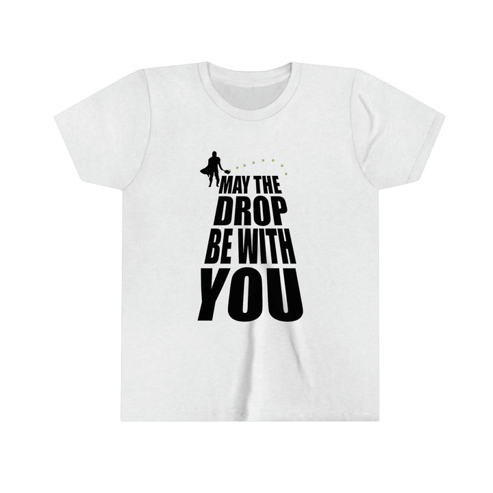 May the Drop Be With You Youth T-Shirt - Great Pickleball Stuff