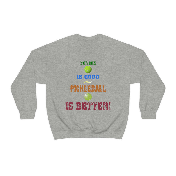 Tennis is Good, Pickleball is Better! Unisex Crewneck Sweatshirt - Great Pickleball Stuff