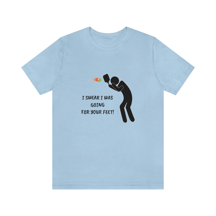 I Swear I Was Going For Your Feet! Unisex T-Shirt - Great Pickleball Stuff