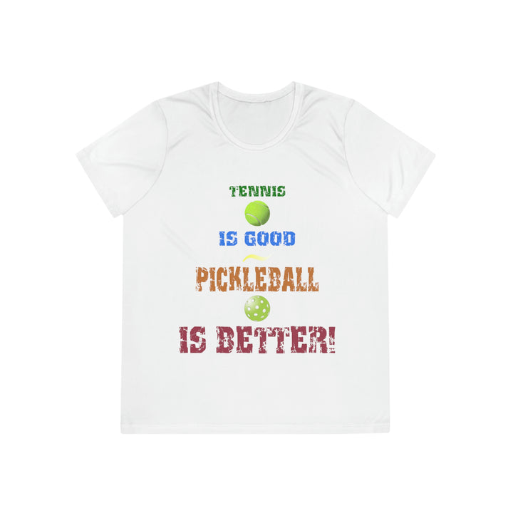 Tennis is Good, Pickleball is Better! Women's Moisture-Wicking T-Shirt - Great Pickleball Stuff