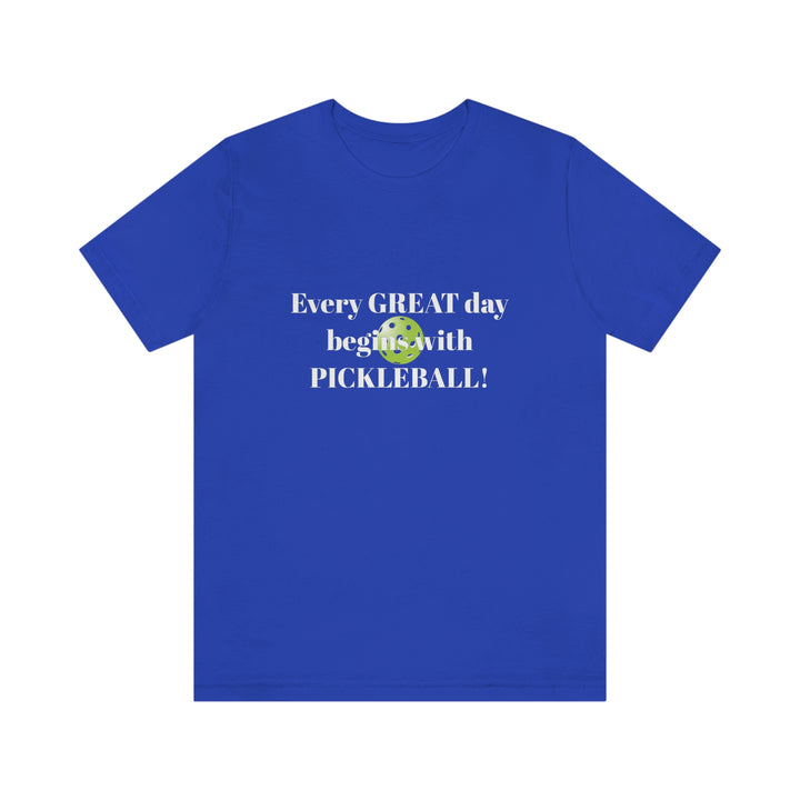 Every Great Day Begins with Pickleball! Unisex T-Shirt - Great Pickleball Stuff