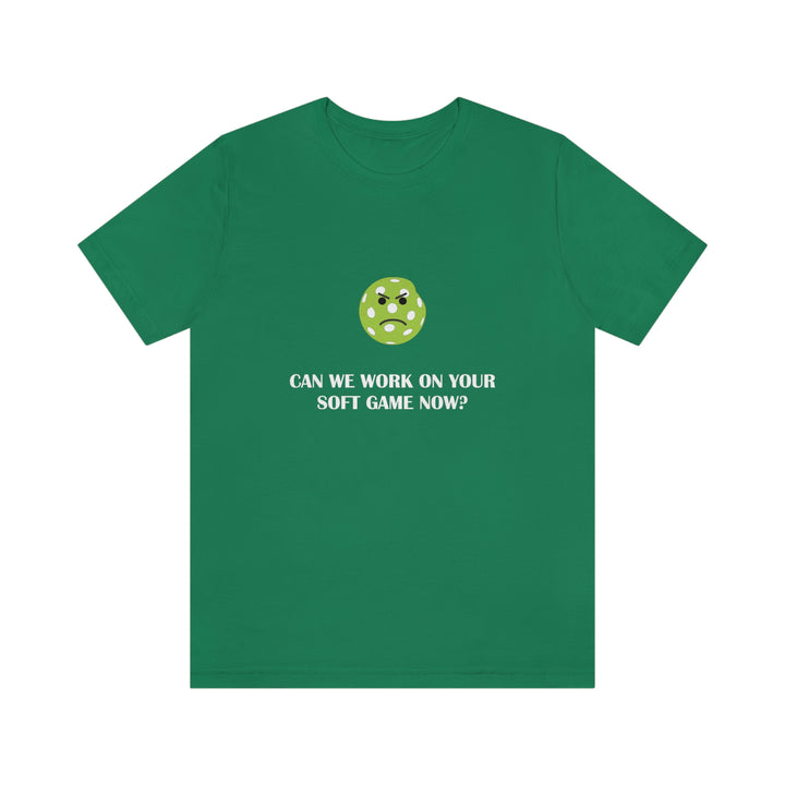 Can We Work On Your Soft Game Now? Unisex T-Shirt - Great Pickleball Stuff