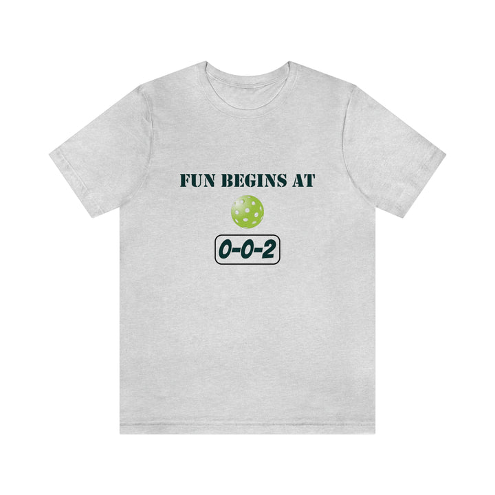 Fun Begins at 0-0-2 Unisex T-Shirt - Great Pickleball Stuff