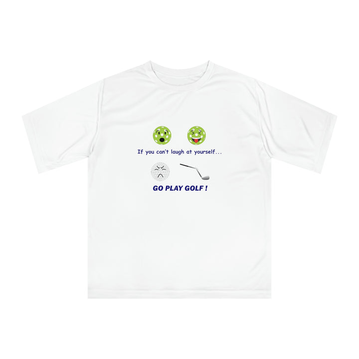 If You Can't Laugh at Yourself-Go Play Golf! Unisex Moisture-Wicking T-Shirt - Great Pickleball Stuff