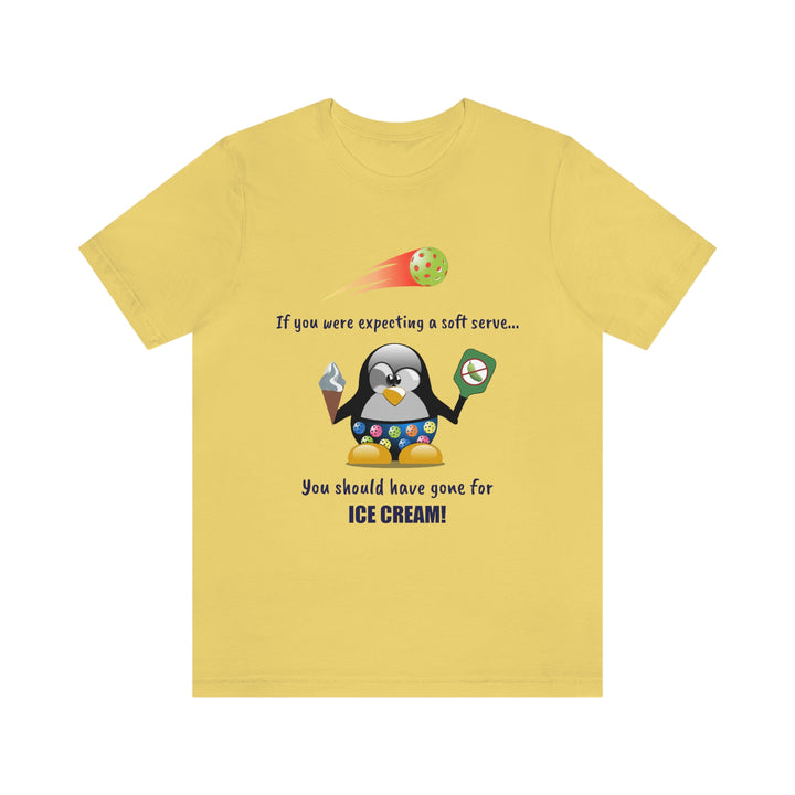 If You Were Expecting a Soft Serve, You Should Have Gone for Ice Cream-Penguin Unisex T-Shirt - Great Pickleball Stuff