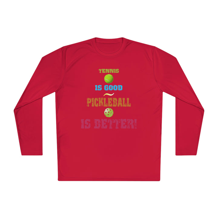 Tennis is Good, Pickleball is Better! Unisex Moisture-Wicking Long Sleeve Tee - Great Pickleball Stuff