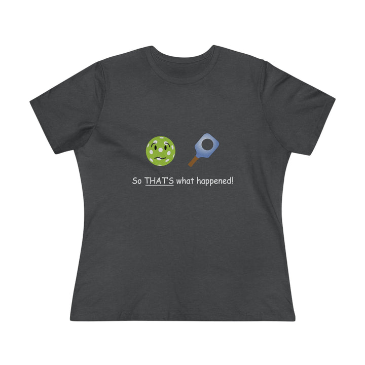 So That's What Happened! Women's Relaxed-Fit T-shirt - Great Pickleball Stuff