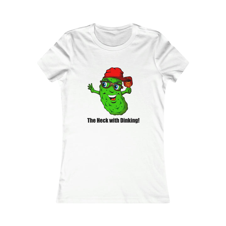 The Heck with Dinking! Women's Slim-Fit Premium Cotton T-Shirt-Great Pickleball Stuff