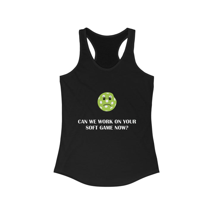 Can We Work On Your Soft Game Now? Women's Racerback Tank - Great Pickleball Stuff