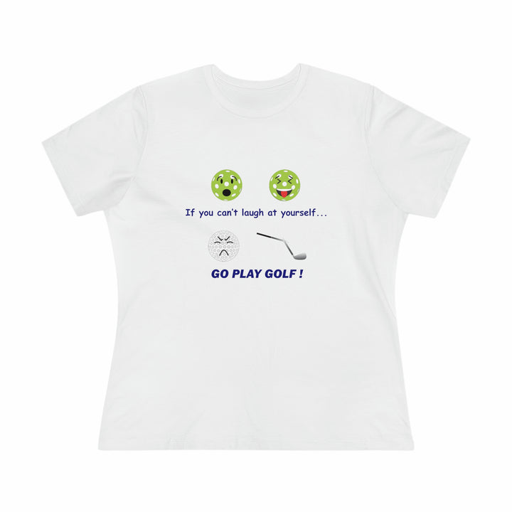 If You Can't Laugh at Yourself-Go Play Golf! Women's Relaxed-Fit T-shirt - Great Pickleball Stuff