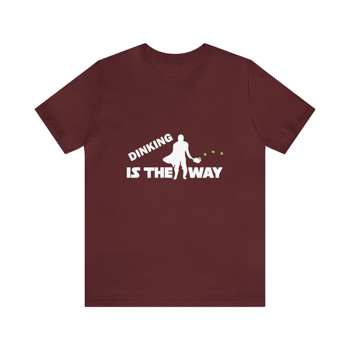 Dinking is the Way Unisex T-Shirt - Great Pickleball Stuff