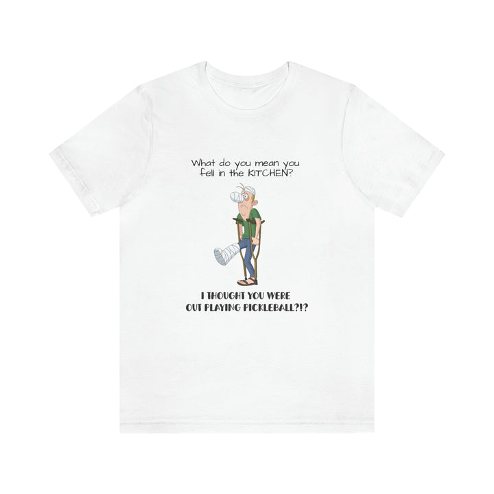 I Thought You Were Out Playing Pickleball? Unisex T-Shirt - Great Pickleball Stuff