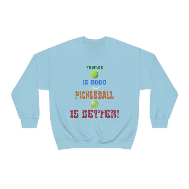 Tennis is Good, Pickleball is Better! Unisex Crewneck Sweatshirt - Great Pickleball Stuff